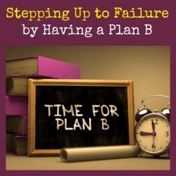 Stepping-Up-to-Failure-by-Having-a-Plan-B-250x250.jpg