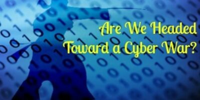 Are We Headed Toward a Cyber War?