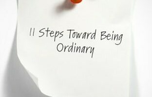 11 Steps Toward Being Ordinary