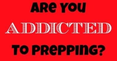 Are You Addicted to Prepping?