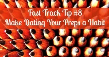 Fast Track Tip #8: Make Dating Your Preps a Habit