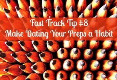 Fast Track Tip #8: Make Dating Your Preps a Habit