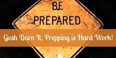 Gosh Darn It, Prepping is Hard Work!