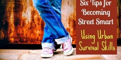 Six Tips for Becoming Street Smart Using Urban Survival Skills