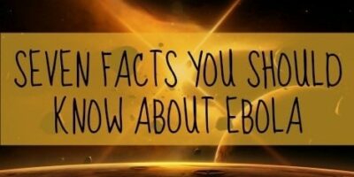 Seven Facts You Should Know About Ebola