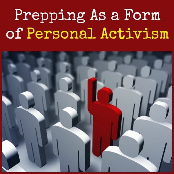 Prepping As a Form of Personal Activism | Backdoor Survival
