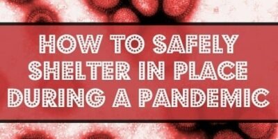 How to Safely Shelter In Place During a Pandemic