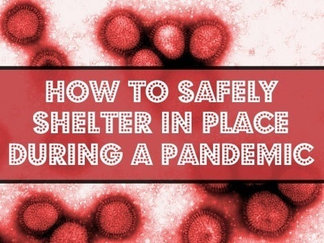 How to Safely Shelter In Place During a Pandemic