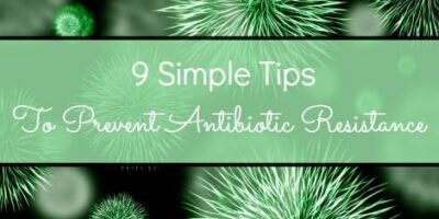 9 Simple Tips to Prevent Antibiotic Resistance