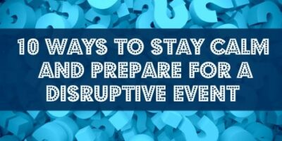 10 Ways to Stay Calm and Prepare for a Disruptive Event