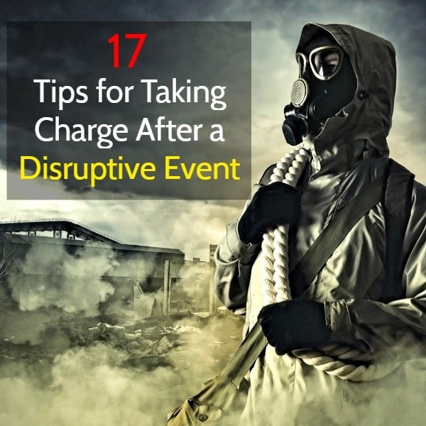 17 Tips for Taking Charge After a Disruptive Event | Backdoor Survival