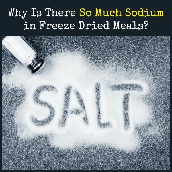Why Is There So Much Sodium in Freeze Dried Meals | Backdoor Survival