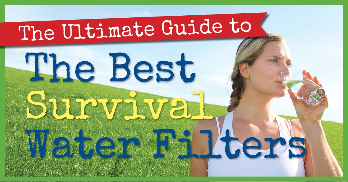 Best Survival Water Filters The Ultimate Guide Backdoor Survival