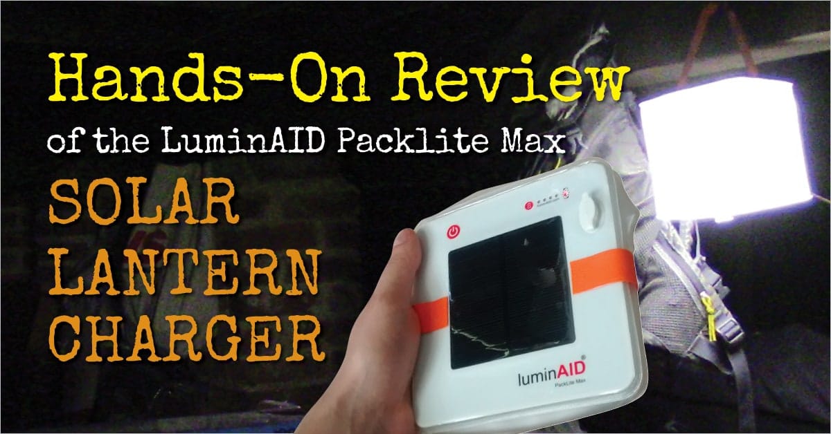 LuminAID Packlite Max Review - Hands-on with this Solar Lantern Charger -  Backdoor Survival