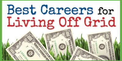 Best Careers for Living Off Grid – How to Make Money Living Off Grid