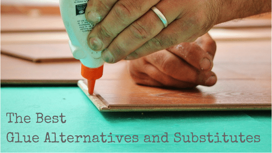 The Best Glue Alternatives and Substitutes