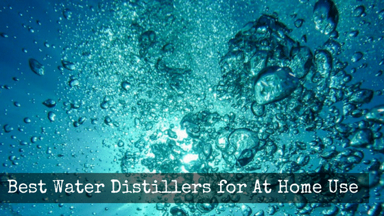 Best Water Distillers for At Home Use