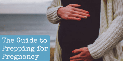 The Guide to Prepping for Pregnancy