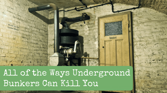 All of the Ways Underground Bunkers Can Kill You
