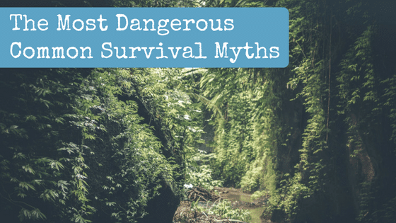 The Most Dangerous Common Survival Myths