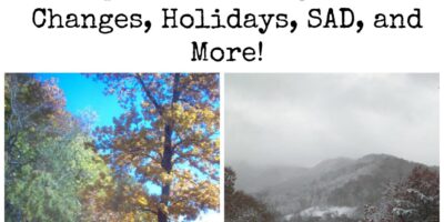Transitioning From Fall To Winter & Staying Positive Tips For Dealing With Changes, Holidays, SAD, and More!