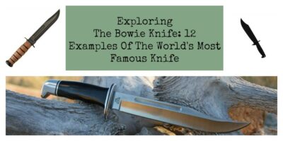 Exploring The Bowie Knife: 12 Examples Of The World’s Most Famous Knife