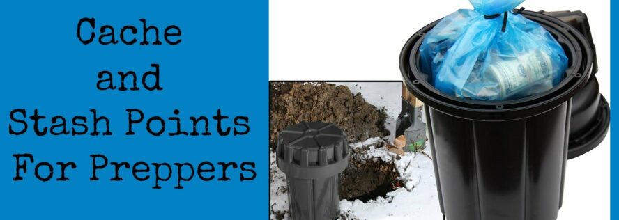 Cache and Stash Points For Preppers