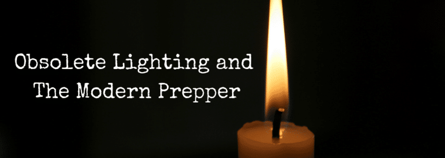 Obsolete Lighting and The Modern Prepper